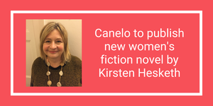 Canelo to publish new women's fiction novel by Kirsten Hesketh